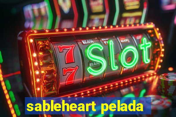 sableheart pelada