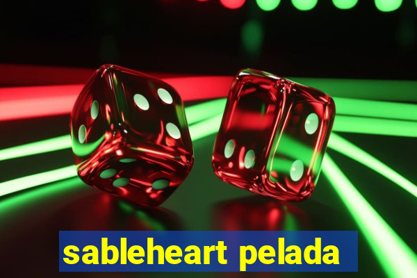 sableheart pelada