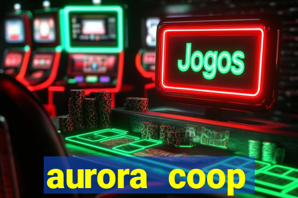 aurora coop trabalhe conosco