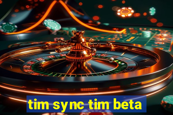 tim sync tim beta