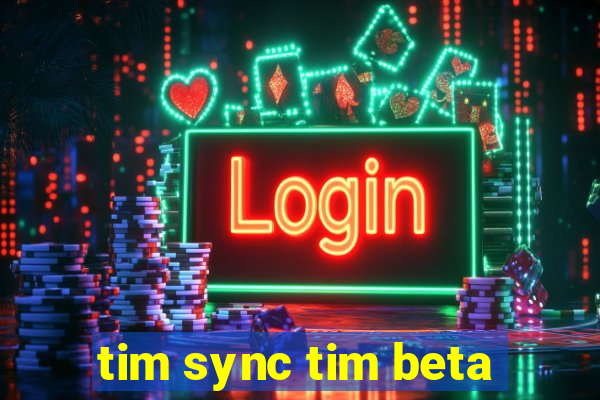 tim sync tim beta