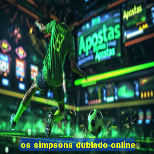 os simpsons dublado online