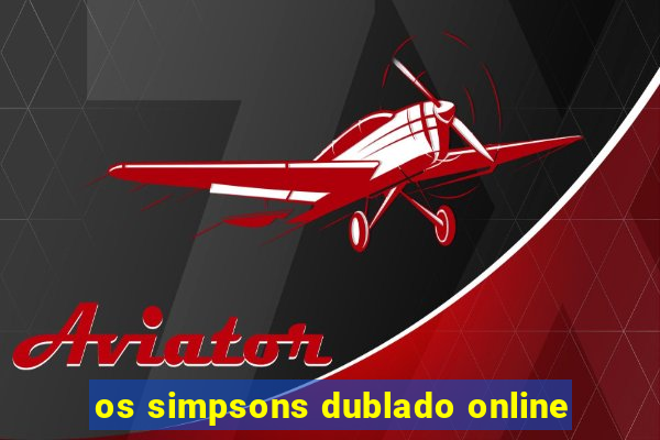 os simpsons dublado online