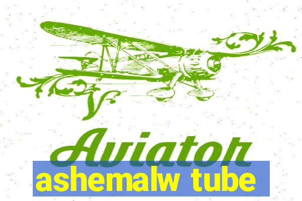 ashemalw tube