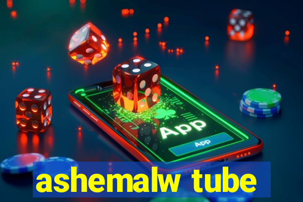 ashemalw tube