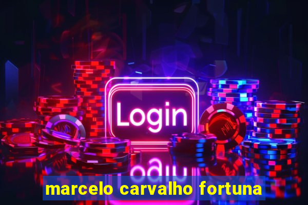 marcelo carvalho fortuna