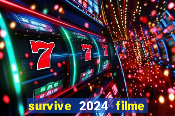 survive 2024 filme completo dublado