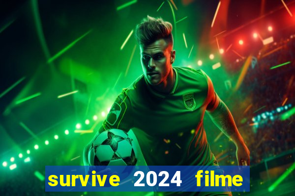 survive 2024 filme completo dublado