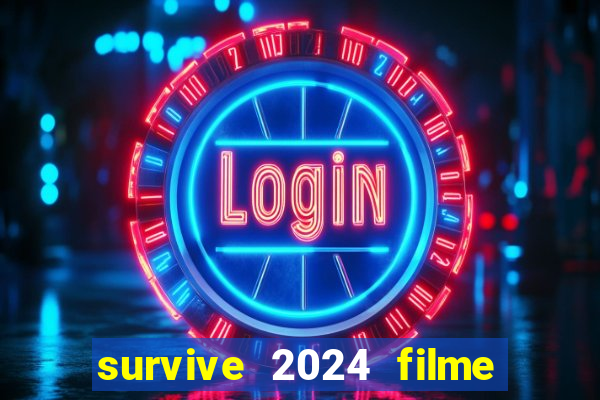 survive 2024 filme completo dublado