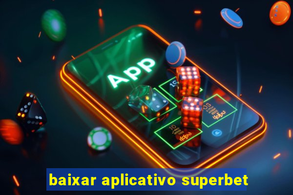 baixar aplicativo superbet