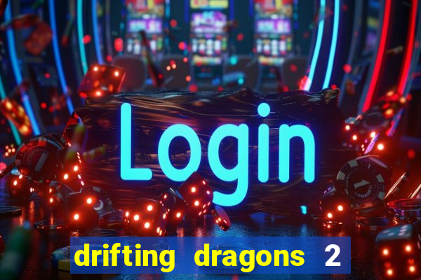 drifting dragons 2 temporada drifting dragons vai ter