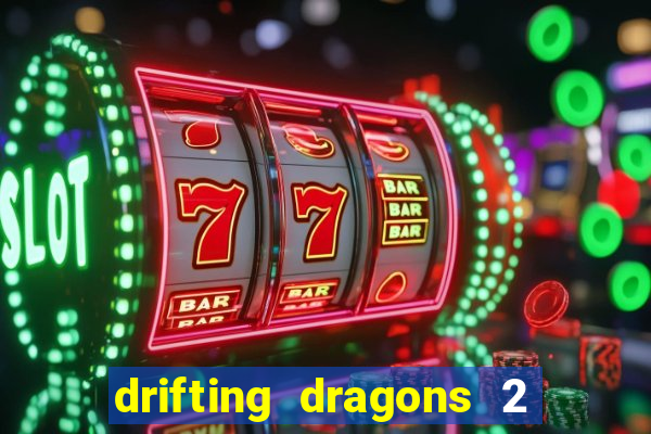 drifting dragons 2 temporada drifting dragons vai ter