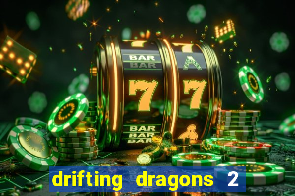 drifting dragons 2 temporada drifting dragons vai ter