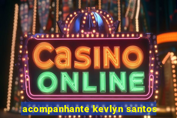 acompanhante kevlyn santos