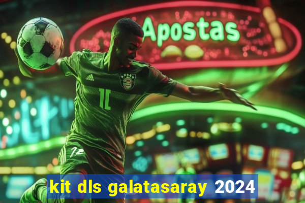 kit dls galatasaray 2024