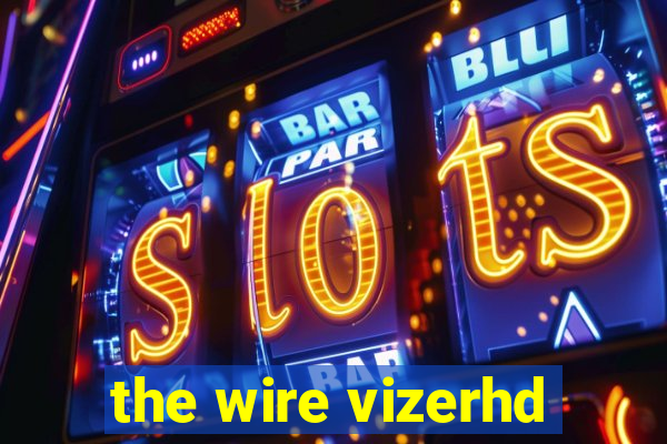 the wire vizerhd