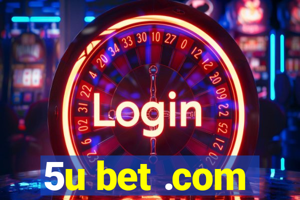 5u bet .com