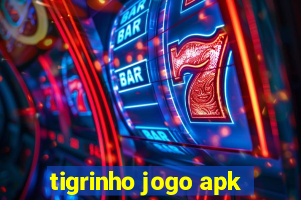 tigrinho jogo apk