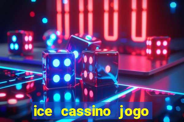 ice cassino jogo de aposta