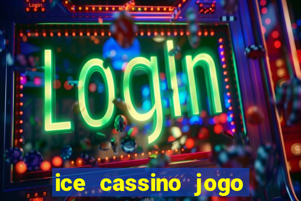 ice cassino jogo de aposta