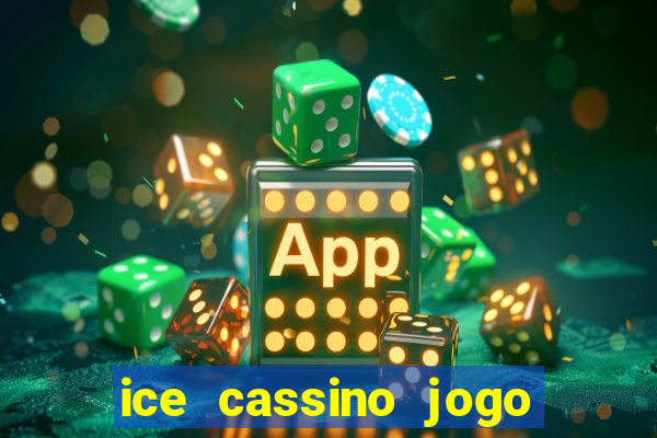 ice cassino jogo de aposta