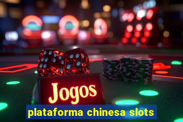 plataforma chinesa slots