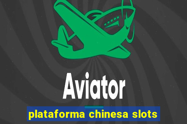 plataforma chinesa slots