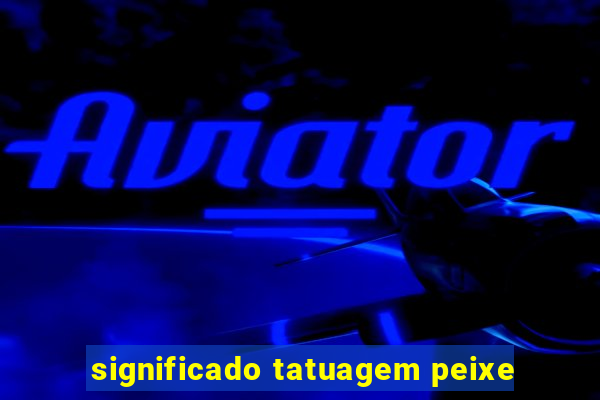 significado tatuagem peixe