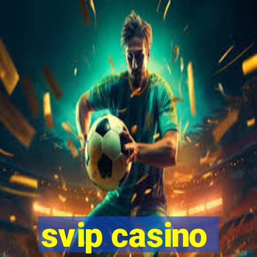 svip casino