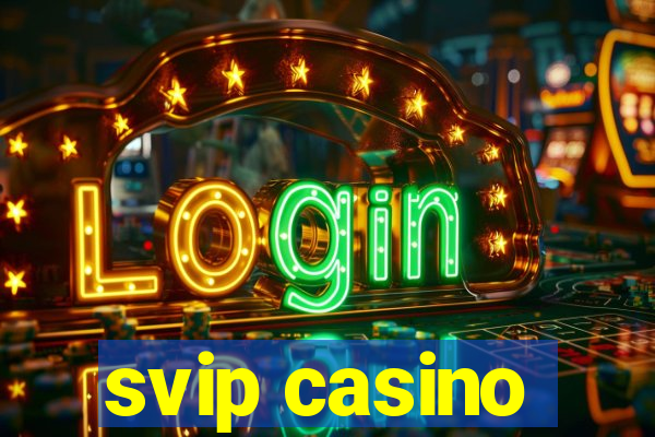 svip casino