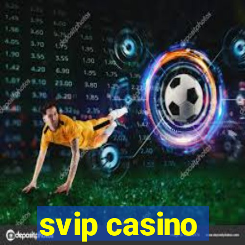 svip casino