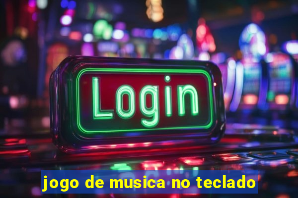 jogo de musica no teclado