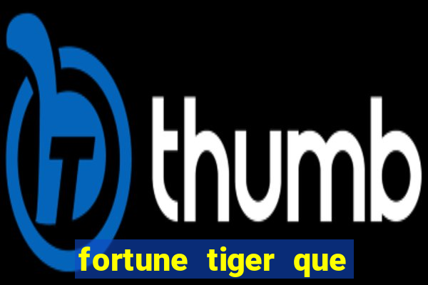 fortune tiger que mais paga