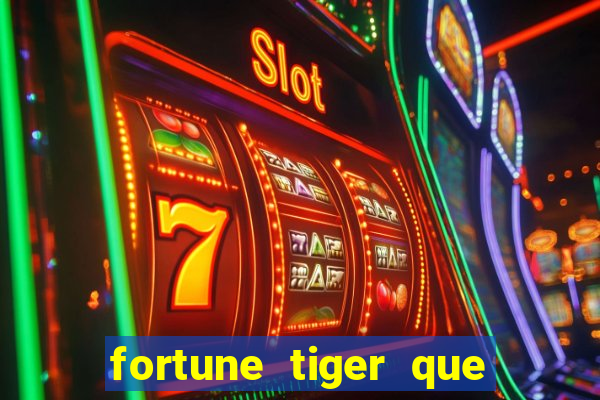 fortune tiger que mais paga