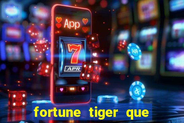 fortune tiger que mais paga