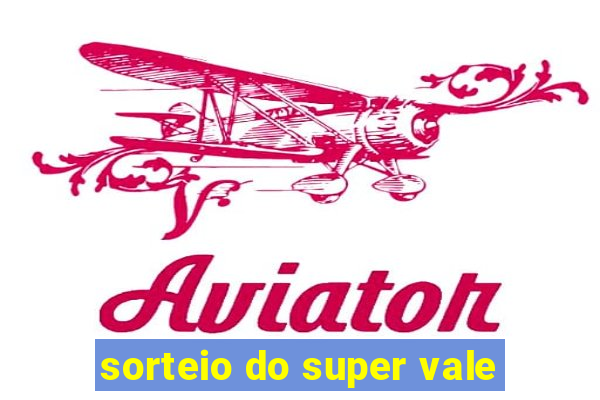 sorteio do super vale