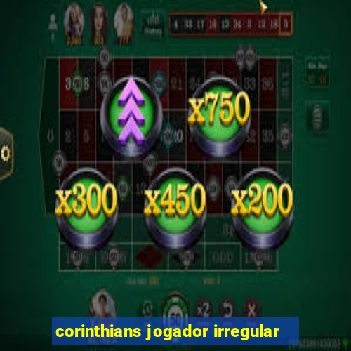 corinthians jogador irregular