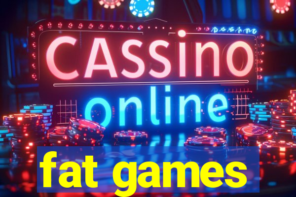 fat games