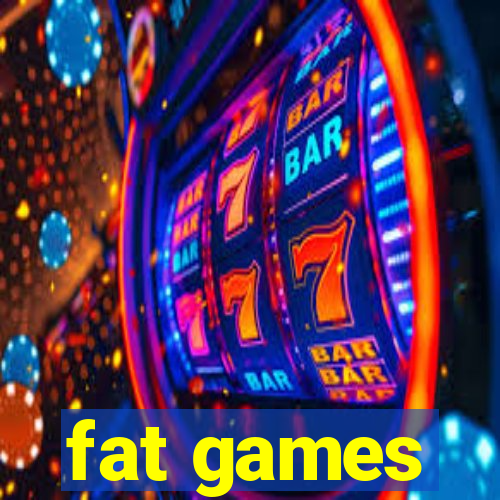 fat games