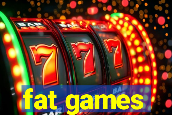 fat games