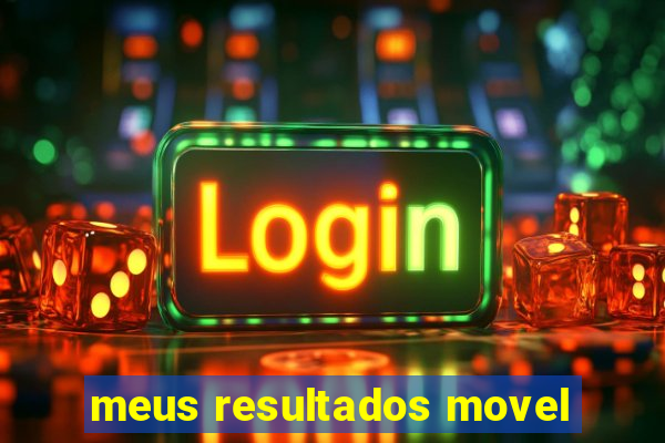 meus resultados movel