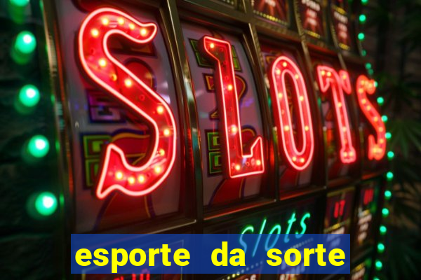 esporte da sorte deposito minimo