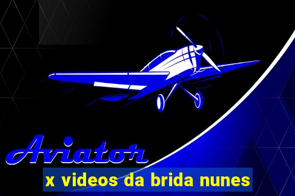 x videos da brida nunes