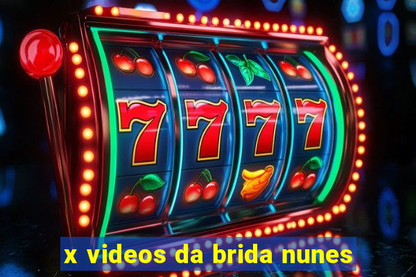 x videos da brida nunes