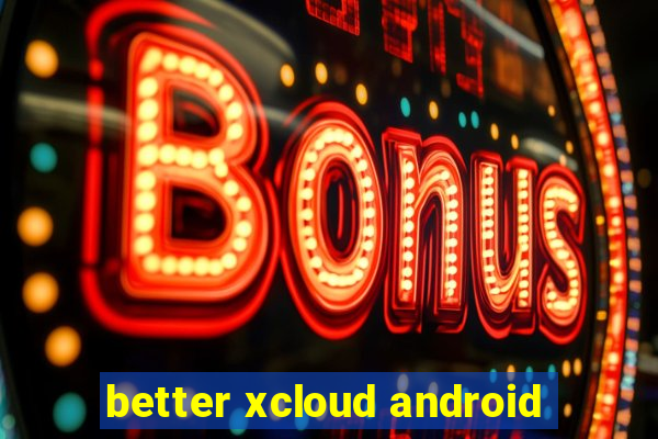 better xcloud android