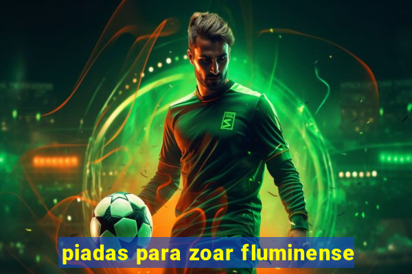 piadas para zoar fluminense