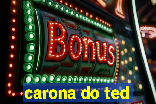 carona do ted