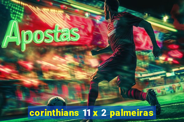 corinthians 11 x 2 palmeiras