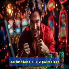 corinthians 11 x 2 palmeiras