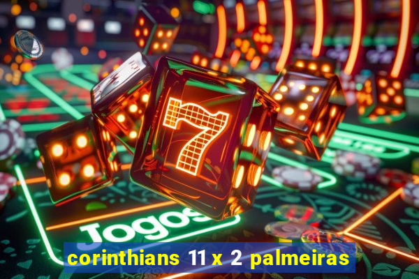 corinthians 11 x 2 palmeiras